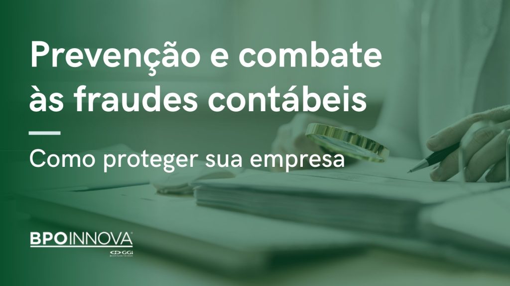 Prevenção e combate às fraudes contábeis como proteger sua empresa